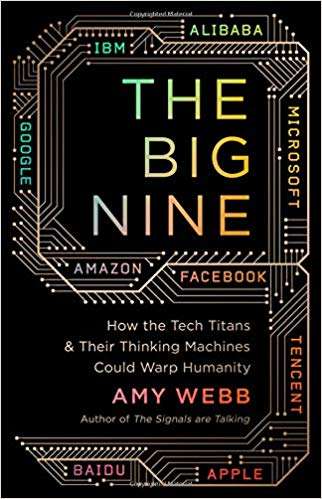 Book Review: THE BIG NINE: How the Tech Titans & Their Thinking Machines Could Warp Humanity