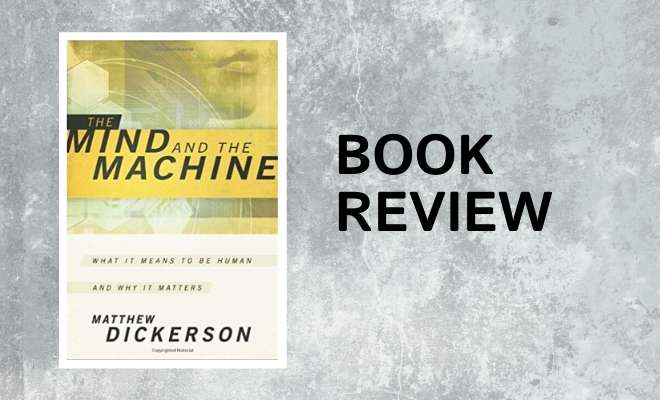 THE MIND AND THE MACHINE: What it Means to Be Human, and Why It Matters