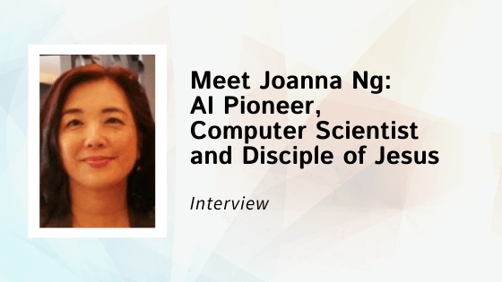 Meet Joanna Ng, AI Pioneer Computer Scientist and Disciple of Jesus