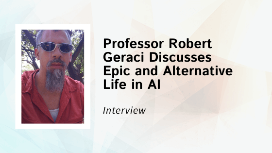 Professor Robert Geraci Discusses Epic and Alternative Life in AI