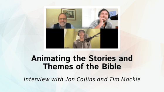 Animating the Stories and Themes of the Bible – An Interview with Jon Collins and Tim Mackie