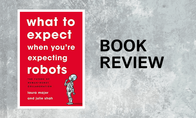 Review of “What to Expect When You’re Expecting Robots”