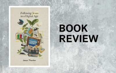 A Review of Following Jesus in a Digital Age by Jason Thacker